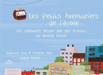 Couverture du livre « Les petits aventuriers de l'école ; les aventures vécues par les écoliers du monde entier » de Isabel Munoz et Miranda Paul et Baptiste Paul aux éditions Ctp Rue Des Enfants