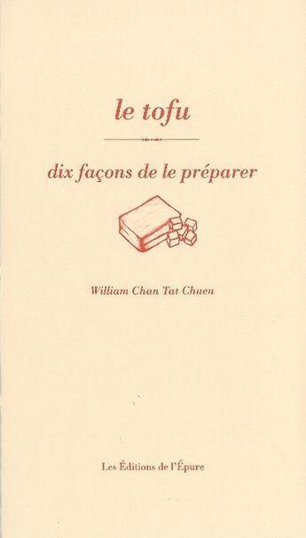 Couverture du livre « Dix façons de le préparer : le tofu » de William Chan Tat Chuen aux éditions Les Editions De L'epure