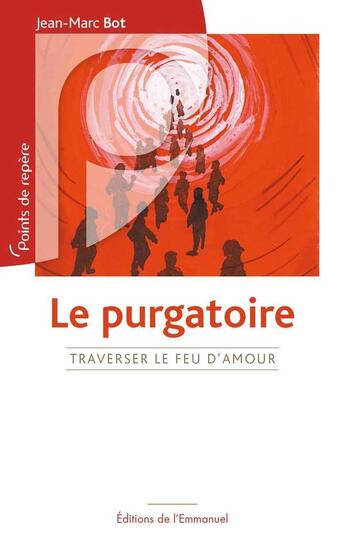 Couverture du livre « Le Purgatoire - Traverser le feu d'Amour » de Jean-Marc Bot aux éditions Emmanuel