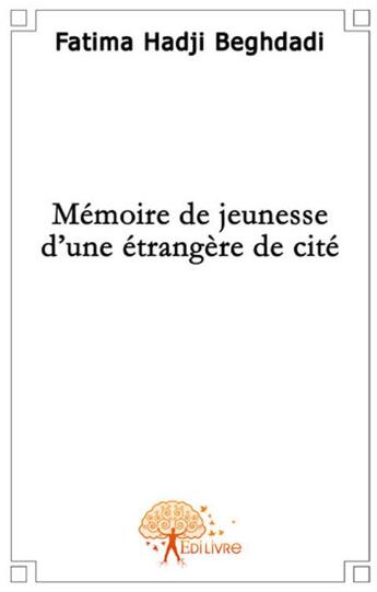 Couverture du livre « Mémoire de jeunesse d'une etrangère de cité » de Fatima Hadji Beghdad aux éditions Edilivre