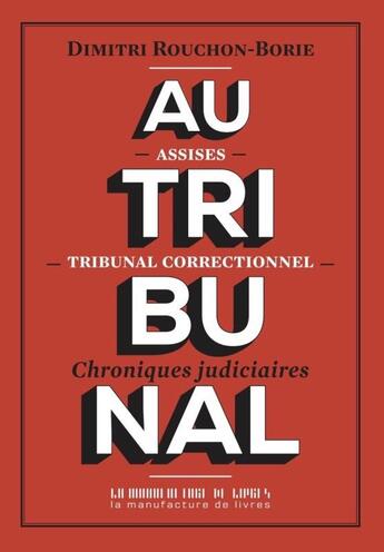 Couverture du livre « Au tribunal » de Dimitri Rouchon-Borie aux éditions La Manufacture De Livres