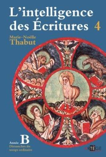 Couverture du livre « Intelligence des écritures Tome 4 ; année B ; dimanches du temps ordinaire » de Marie-Noelle Thabut aux éditions Artege