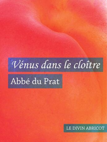 Couverture du livre « Vénus dans le cloître (érotique) » de Abbé Du Prat aux éditions Le Divin Abricot