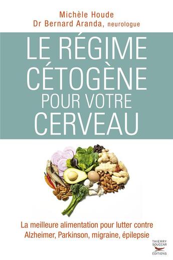 Couverture du livre « Le régime cétogène pour le cerveau » de Michele Houde et Bernard Aranda aux éditions Thierry Souccar