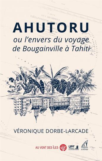Couverture du livre « Ahutoru ou l'envers du voyage de Bougainville à Tahiti » de Veronique Dorbe-Larcade aux éditions Au Vent Des Iles