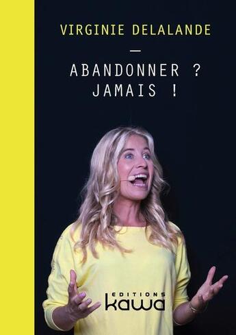 Couverture du livre « Abandonner ? jamais ! » de Virginie Delalande aux éditions Kawa