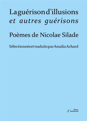 Couverture du livre « La guérison d'illusions et autres illusions » de Amalia Achard et Nicolae Silade aux éditions Stellamaris