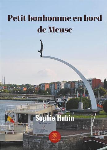 Couverture du livre « Petit bonhomme en bord de Meuse » de Sophie Hubin aux éditions Le Lys Bleu