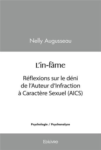 Couverture du livre « L in fame - reflexions sur le deni de l auteur d infraction a caractere sexuel (aics) » de Augusseau Nelly aux éditions Edilivre