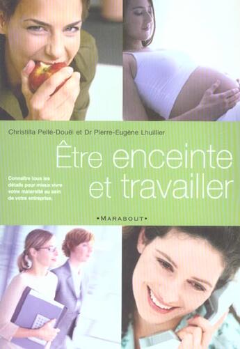 Couverture du livre « Etre Enceinte Et Travailler » de Christilla Pelle-Douel et Pierre-Eugene Lhuillier aux éditions Marabout