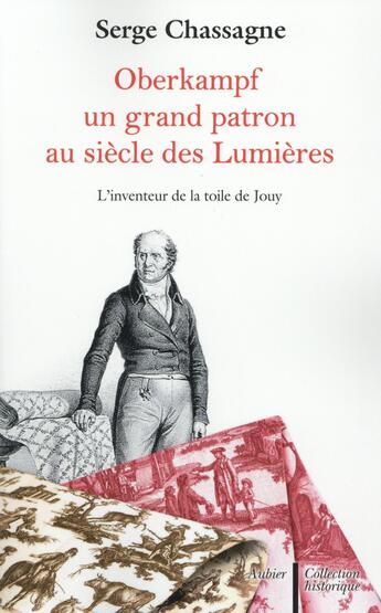 Couverture du livre « Oberkampf, un grand patron au siècle des Lumières ; l'inventeur de la toile de Jouy » de Serge Chassagne aux éditions Aubier