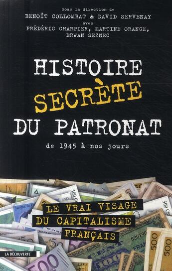 Couverture du livre « Histoire secrète du patronat ; de 1945 à nos jours » de Benoit Collombat et David Servenay aux éditions La Decouverte
