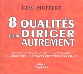 Couverture du livre « 8 qualites pour diriger autrement » de Remi Huppert aux éditions Organisation