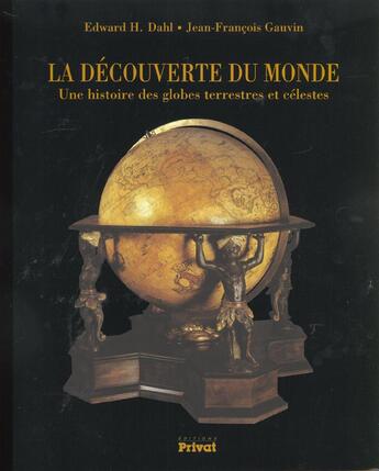 Couverture du livre « La decouverte du monde ; une histoire des globres terrestres et celestes » de Dahl/Gauvin aux éditions Privat