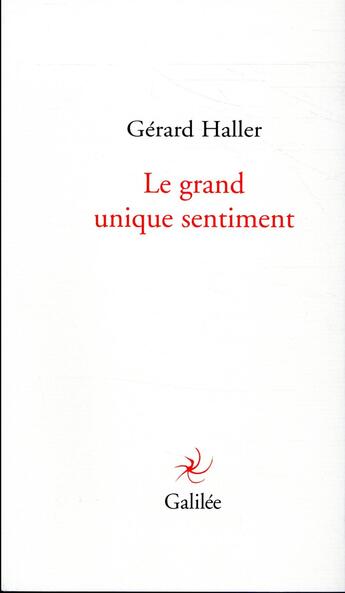 Couverture du livre « Le grand unique sentiment » de Gerard Haller aux éditions Galilee