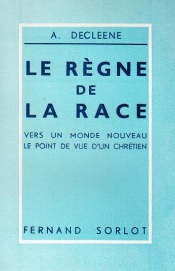 Couverture du livre « Le règne de la race ; vers un monde nouveau, le point de vue d'un chrétien » de A Decleene aux éditions Nel