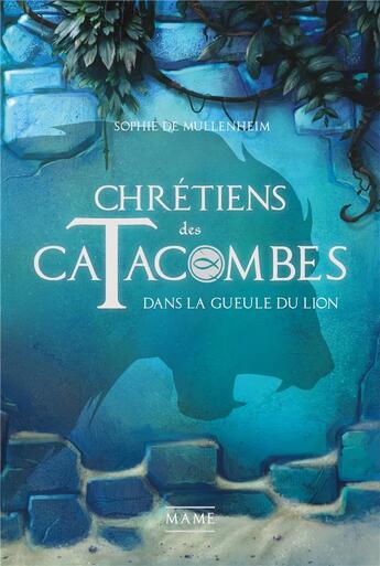 Couverture du livre « Chrétiens des catacombes Tome 2 : dans la gueule du lion » de Sophie De Mullenheim aux éditions Mame