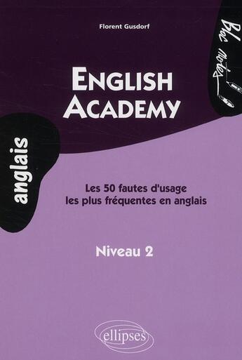 Couverture du livre « English academy ; les 50 fautes d'usage les plus fréquentes en anglais niveau 2 » de Florent Gusdorf aux éditions Ellipses