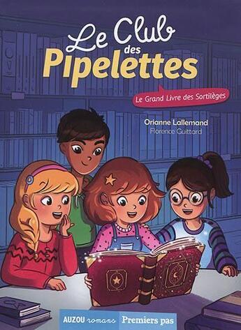 Couverture du livre « Le club des Pipelettes Tome 7 : le grand livre des sortilèges » de Orianne Lallemand et Florence Guittard aux éditions Auzou