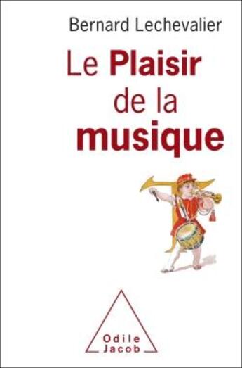 Couverture du livre « Le plaisir de la musique ; une approche neuropsychologique » de Bernard Lechevalier aux éditions Odile Jacob