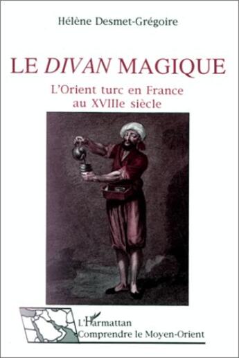 Couverture du livre « Le divan magique ; l'Orient turc en france au XVIII siècle » de Helene Desmet-Gregoire aux éditions L'harmattan