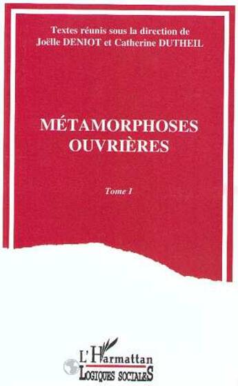 Couverture du livre « Metamorphoses ouvrieres - volume 1 » de Dutheil Pessin aux éditions L'harmattan