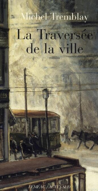 Couverture du livre « La traversée de la ville t.2 ; la diaspora des Desrosiers » de Michel Tremblay aux éditions Actes Sud