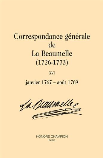 Couverture du livre « Correspondance générale de la Beaumelle (1726-1773) Tome 16 » de Agnes De La Beaumelle aux éditions Honore Champion