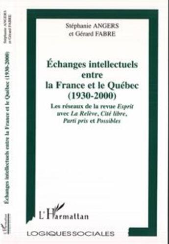 Couverture du livre « Echanges intellectuels entre la france et le quebec (1930-2000) - les reseaux de la revue esprit ave » de Angers/Fabre aux éditions L'harmattan