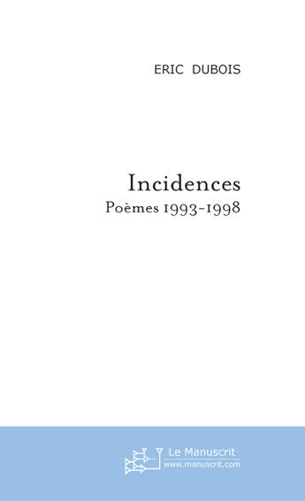 Couverture du livre « Incidences » de Eric Dubois aux éditions Le Manuscrit