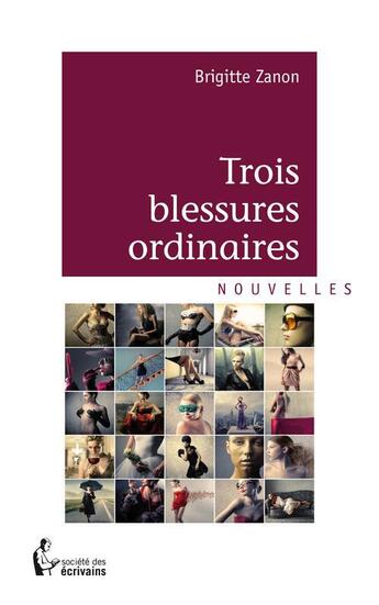 Couverture du livre « Trois blessures ordinaires » de Brigitte Zanon aux éditions Societe Des Ecrivains