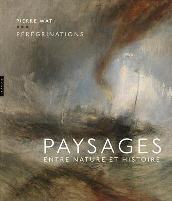 Couverture du livre « Pérégrinations ; paysages entre nature et histoire » de Pierre Wat aux éditions Hazan