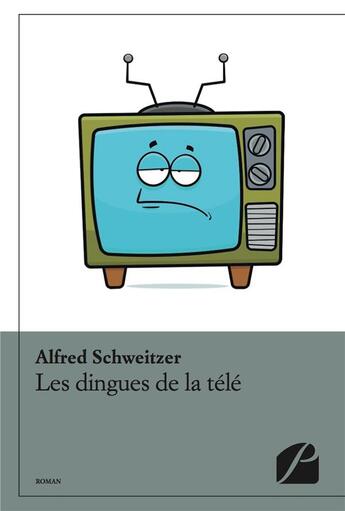 Couverture du livre « Les dingues de la télé » de Alfred Schweitzer aux éditions Editions Du Panthéon