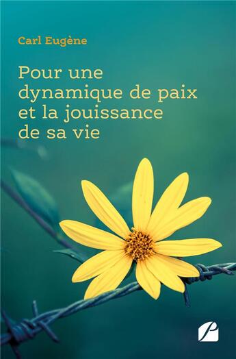 Couverture du livre « Pour une dynamique de paix et la jouissance de sa vie » de Carl Eugene aux éditions Editions Du Panthéon