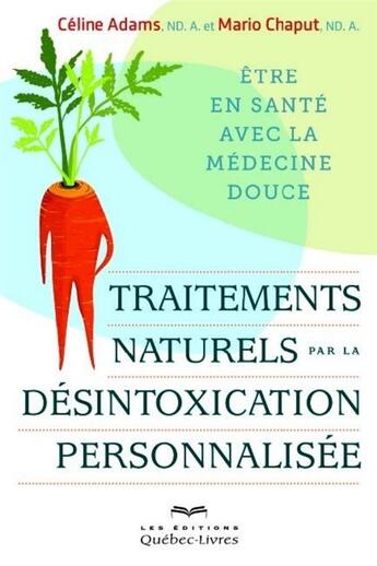 Couverture du livre « Traitements naturels par la désintoxication personnalisée » de Mario Chaput et Celine Adam aux éditions Quebec Livres