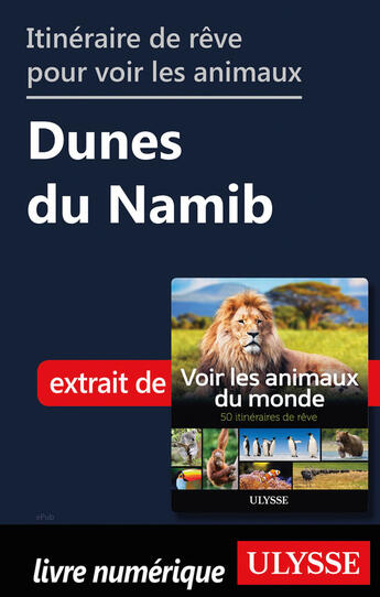 Couverture du livre « Itinéraire de rêve pour voir les animaux - Dunes du Namib » de Ariane Arpin-Delorme aux éditions Ulysse