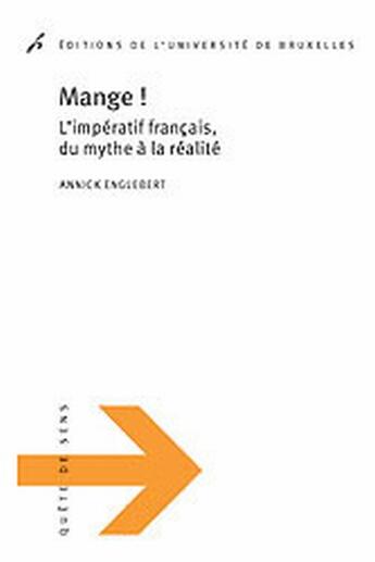 Couverture du livre « Mange ! l'impératif français, du mythe à la réalité » de Annick Englebert aux éditions Universite De Bruxelles