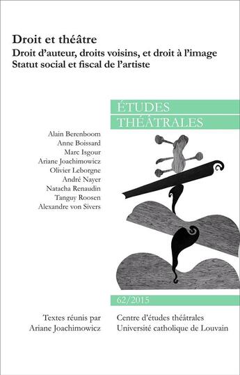 Couverture du livre « Droit et théâtre ; droit d'auteur, droit voisins et droit à l'image, statut social et fiscal de l'artiste » de Etudes Theatrales 62 aux éditions Etudes Theatrales