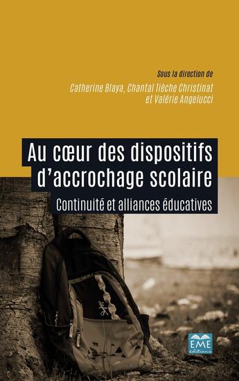 Couverture du livre « Au coeur des dispositifs d'accrochage scolaire ; continuité et alliances éducatives » de Catherine Blaya et Chatal Tieche Christinat et Valerie Angelucci aux éditions Eme Editions