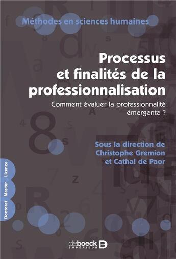 Couverture du livre « Processus et finalités de la professionnalisation : comment évaluer la professionnalité émergente ? » de Christophe Gremion et Cathal De Power aux éditions De Boeck Superieur