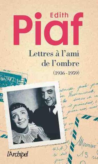 Couverture du livre « Lettres à un ami de l'ombre » de Edith Piaf aux éditions Archipel