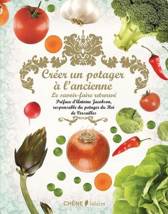 Couverture du livre « Créer un potager à l'ancienne » de  aux éditions Chene