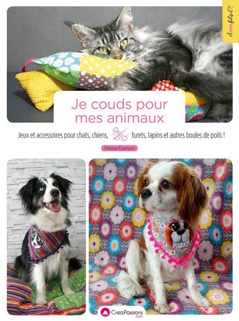 Couverture du livre « Je couds pour mes animaux : jeux et accessoires pour chats, chiens, furets, lapins et autres boules » de Marion Dumont aux éditions Creapassions.com