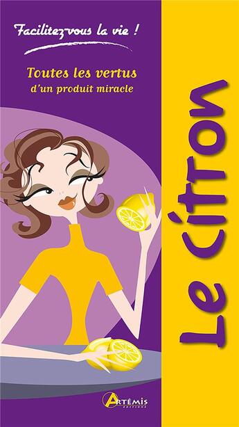 Couverture du livre « Le citron ; toutes les vertus d'un produit miracle » de Alice Delvaille aux éditions Artemis