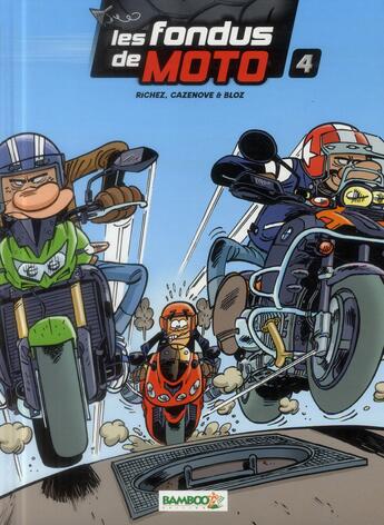 Couverture du livre « Les fondus de moto t.4 » de Christophe Cazenove et Richez Herve et Bloz aux éditions Bamboo