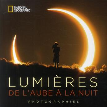 Couverture du livre « Lumières ; de l'aube à la nuit » de  aux éditions National Geographic