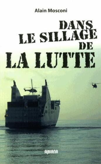 Couverture du livre « Dans le sillage de la lutte ; ceci n'est pas un acte de piraterie... » de Alain Mosconi aux éditions Albiana