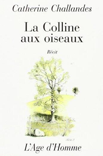 Couverture du livre « La Colline Aux Oiseaux » de Catherine Challandes aux éditions L'age D'homme