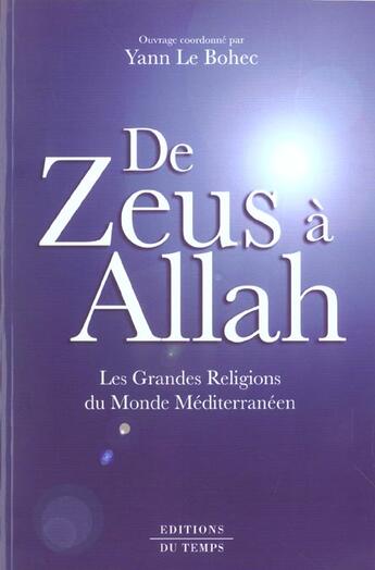 Couverture du livre « De Zeus à Allah ; les grandes religions du monde méditerranéen » de Yann Le Bohec aux éditions Editions Du Temps