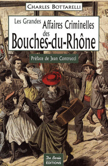 Couverture du livre « Bouches-du-Rhône, grandes affaires criminelles » de Charles Bottarelli aux éditions De Boree